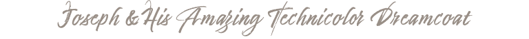 Joseph &His Amazing Technicolor Dreamcoat